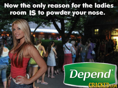 Now the only reason for the ladies room IS to powder your nose. Depend GRACKEDCOM