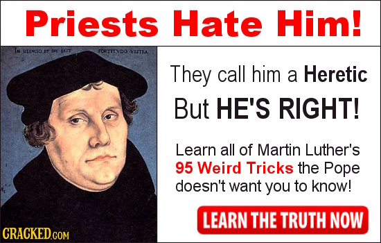 Priests Hate Him! IN SILENCIO T SPE INIT FORTITVDO VISTRA They call him a Heretic But HE'S RIGHT! Learn all of Martin Luther's 95 Weird Tricks the Pop