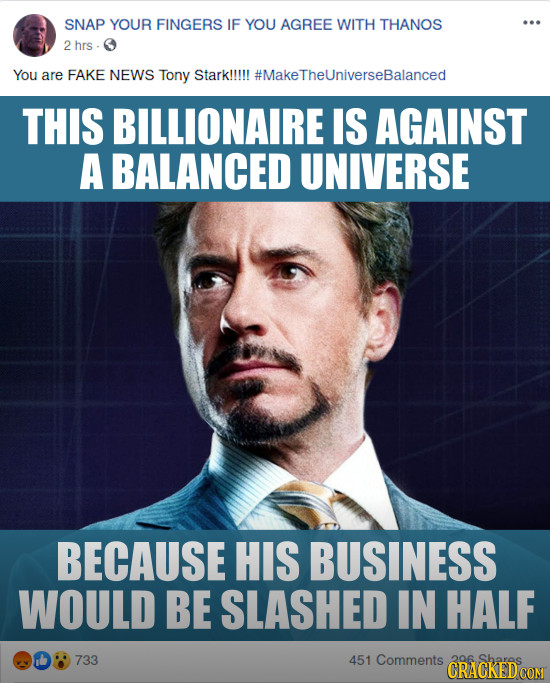 SNAP YOUR FINGERS IF YOU AGREE WITH THANOS 2 hrs You are FAKE NEWS Tony Starklllll #MakeTheUniverseBalanced THIS BILLIONAIRE IS AGAINST A BALANCED UN