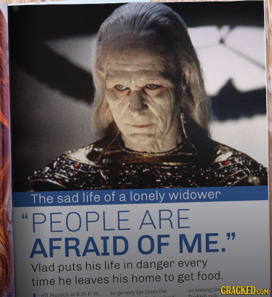 The sad life of a lonely widower PEOPLE ARE AFRAID OF ME. Vlad puts his life in danger every time he leaves his home to get food. CRACKED COM go ver
