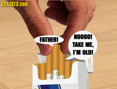 CRACKED.cOM NOOOO! FATHER! TAKE ME, I'M OLD!