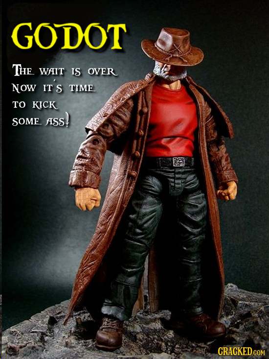 GODOT THE WAIT IS OVER NOW It's TIME TO KICK ASS! SOME CRACKED COM