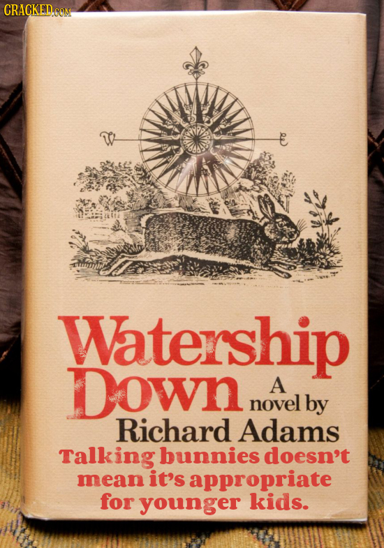 CRACKEDCON Watership Down A novel by Richard Adams Talking bunnies doesn't mean it's appropriate for younger kids.