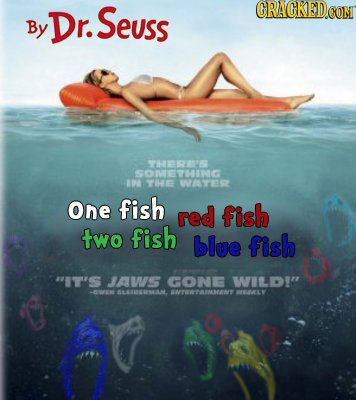 Seuss CRAGKEDOON By Dr. THES SOMETHINC I THE WATER One fish red fish two fish blue fish IT'S JAWS GONE WILDI OWEN TBLAAMAN WTORTAMNANT -77