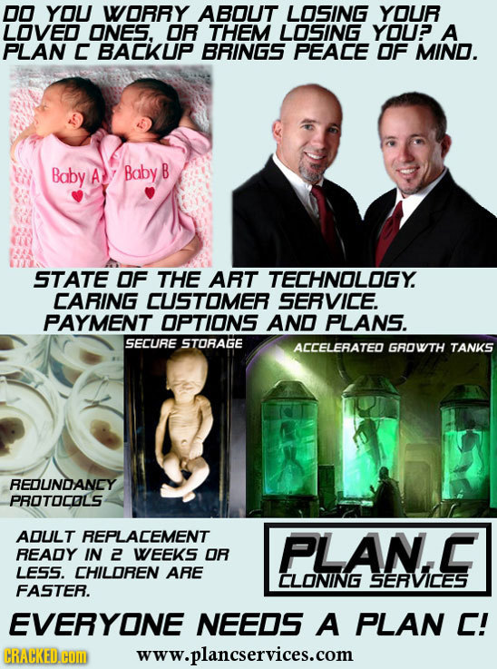 DO YOU WORRY ABOUT LOSING YOUR LOVED ONES. OR THEM LOSING YOUP A PLAN C BACKUP BRINGS PEACE OF MIND. Baby A Baby B STATE OF THE ART TECHNOLOGY. CARING