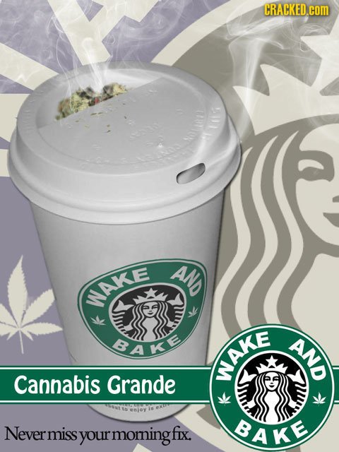 CRACKED.COM ANS NAKE BAKE NO Cannabis Grande MAKE eney Never miss moringf fIx. BAKE your