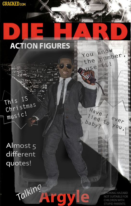 CRACKED.COM DIE HARD ACTION FIGURES know You number, the it! use IS This Christmas Have music! 7ied I ever baby? to you, Almost 5 different quotes! Ar