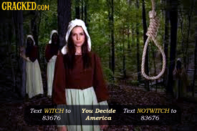 Text WITCH to You Decide Text NOT'WITCH to 83676 America 83676 