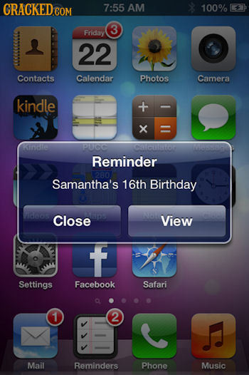 CRACKED COM 7:55 AM 100% 3 Friday 22 Contacts Calendar Photos Camera kindle x Kinl PUGO efOP Reminder Samantha's 16th Birthday Close View f Settings F