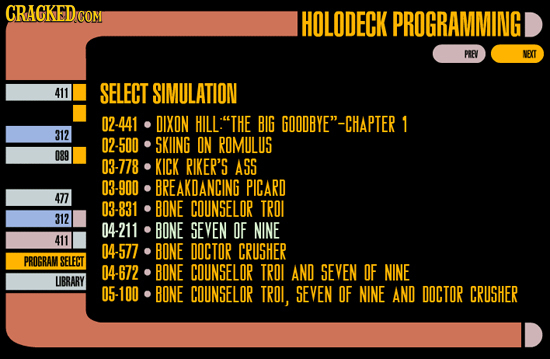 CRAGKED HOLODECK PROGRAMMING PREV NEXT SELECT SIMULATION 02-441 DIXON HILL:TH BIG GOODBYE- -CHAPTER 7 312 02-500 SKING ON ROMULUS 089 03-778 KICK RI
