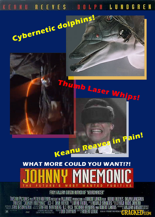 KEANU REEVES oLpH L UNDGREN dolphins! Cvbernetic Thumb Laser Whips! Pain! in Reaves Keanu WHAT MORE COULD YOU WANT!?! JOHNNY MNEMONIC T H E FUTURES MO