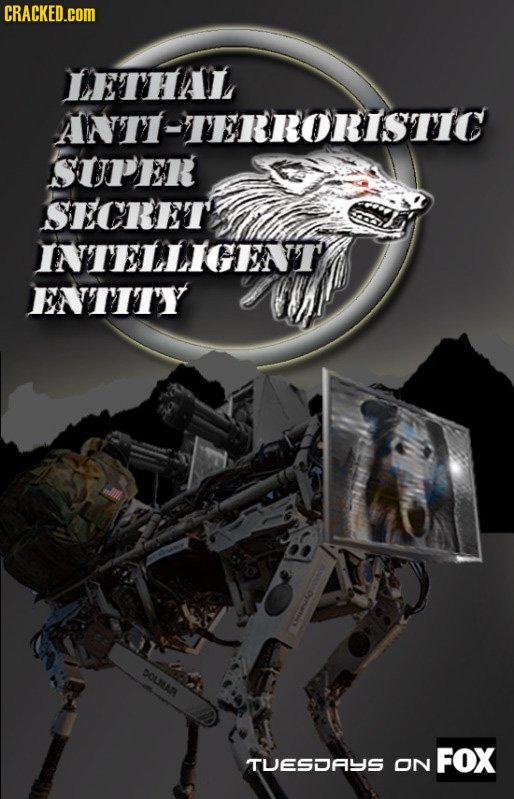 CRACKED.COM TETHAL ANTI-TERRORISTIC SUPER SECRETE INTELLIGEATT EN'TITY DOLMAN FOX TUESDAYS ON