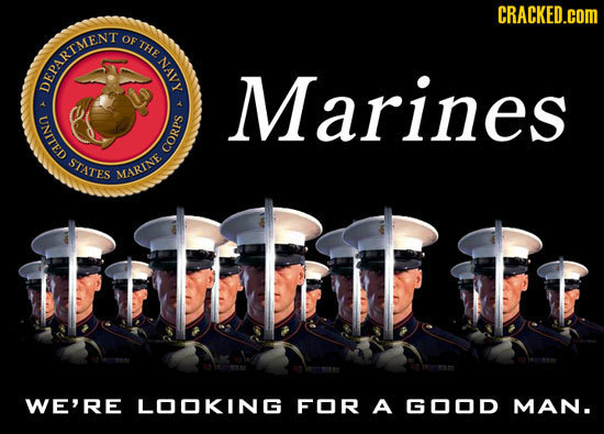 CRACKED.COM OF THE DEPARTMEN Marines 5 CORPS HLlinn INE WE'RE LOOKING FOR A GOOD MAN.