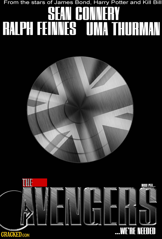 From the stars of James Bond, Harry Potter and Kill Bill SEAN CONNERY RALPH FEINNES UMA THURMAN VEINGERS THE MISS PEHL... ...WE'RE NEEDED