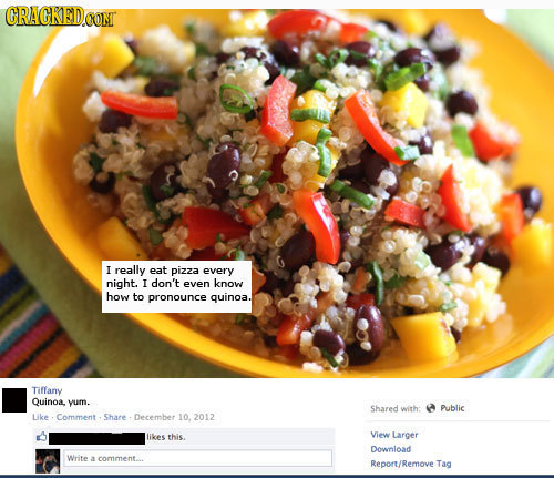 I really eat pizza every night. I don't even know how to pronounce quinoa. Tiffany Quinoa. yum. Shared with: Public uke Comment Share Deremhee 10. 201