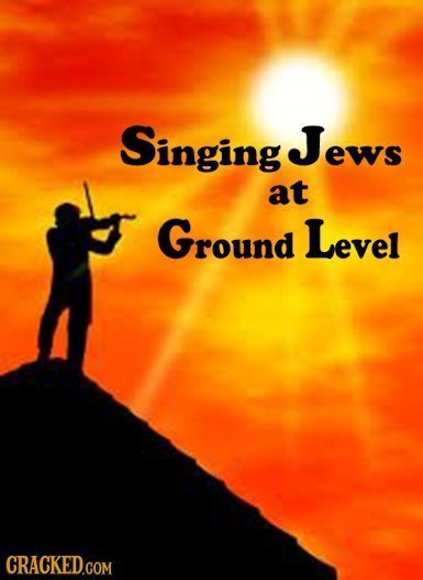 Singing Jews at Ground Level CRACKEDcom