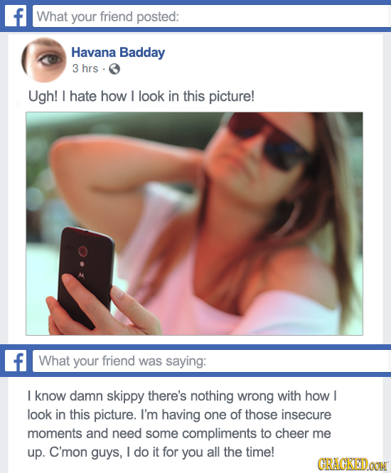 f What your friend posted: Havana Badday 3 hrs Ugh! hate how look in this picture! f What your friend was saying: I know damn skippy there's nothing w