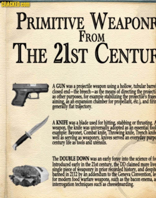 CRACKED COM PRIMITIVE WEAPONR FROM THE 2lST CENTUR A GUN was a projectile weapon using a hollow, tubular barre dlosed end- -the breech-as the means of