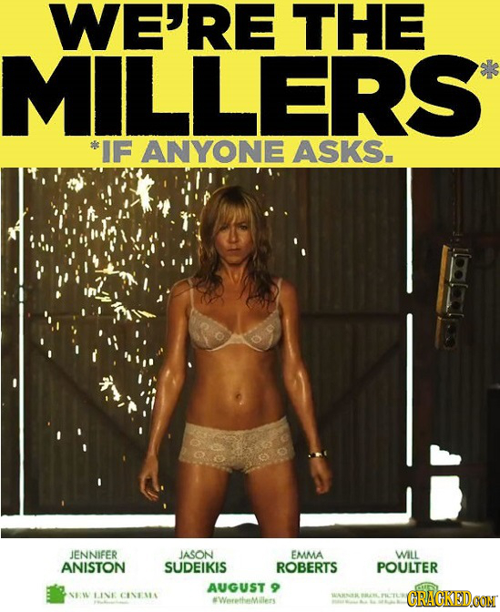 WE'RE THE MILLERS *IF ANYONE ASKS. JENNIFER JASON EMMA WILL ANISTON SUDEIKIS ROBERTS POULTER AUGUST NW LINE CINEMA #WerethMillers CRACKEDOON 