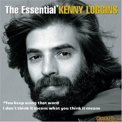 The Essential KENNY LOGGIIVS *You keep using that word I don't think it means what you think it means CRACKED COM 