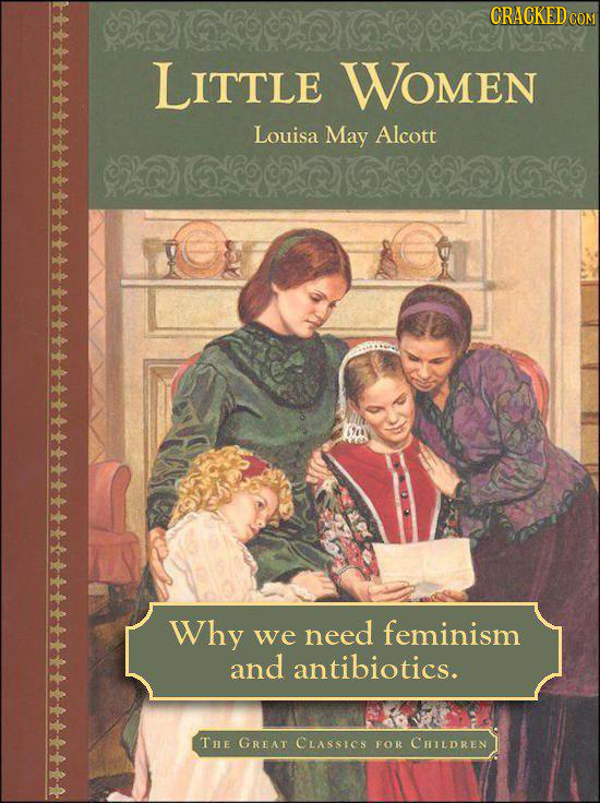 CRACKED COM LITTLE WOMen Louisa May Alcott Why we need feminism and antibiotics. The GREAT CLASSICS FOR CHILDREN