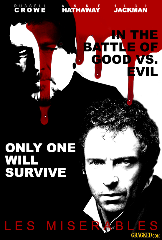 RUSSELL A HATHAWAY HACKMAN CROWE IN THE BATTLE OF GOOD VS. EVIL ONLY ONE WILL SURVIVE LES MISERABLES CRACKED.COM