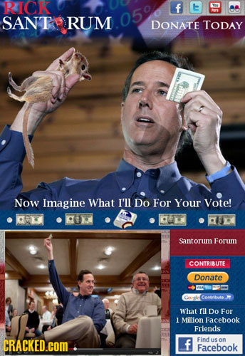 RICK f E SANT RUM 0590 DONATE TODAY m Now Imagine What I'll Do For Your Vote! 33 Santorum Forum CONTRIBUTE Donate Conertbe What r'll Do For 1 Million