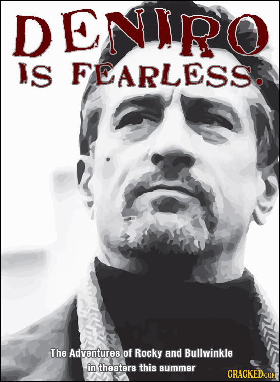 DENIPO IS FEARLESS. The Adventures of Rocky and Bullwinkle in theaters this summer