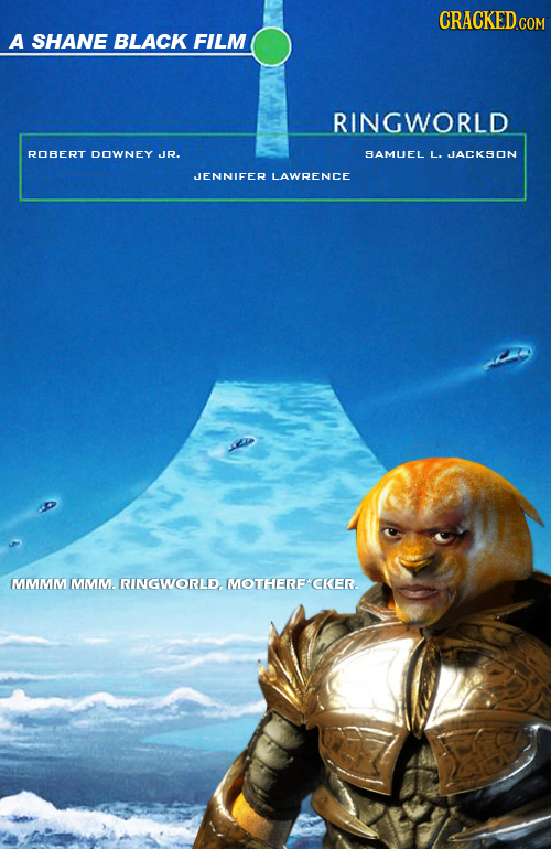 CRACKED A SHANE BLACK FILM RINGWORLD ROBERT DOWNEY JR. SAMUEL L. JACKSON JENNIFER LAWRENCE MMMMMMM. RINGWORLD. MOTHERF CKER.
