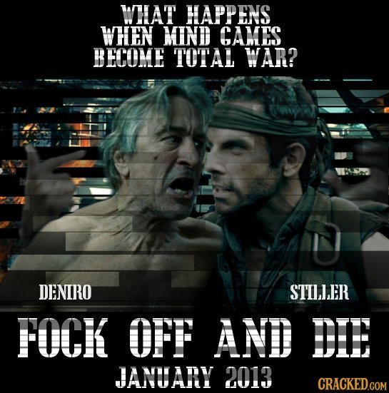WHAT HAPPENS WHEN MIND CAMES BECOME TOTAL WAR? DENIRO STILLER FOCK OFF AND DEE JANUARY 2013 CRACKED.COM 