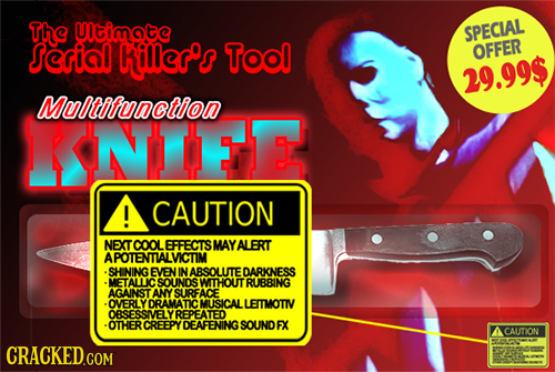The Utimate SPECIAL Serial Killer's TOol OFFER 29.99$ Multifunction KNE ! CAUTION NEXT TCOOLEFFECTSMAYALERT A SHINING EVEN IN ABSOUUTE DARKNESS METALL