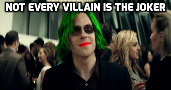 NOT EVERY VILLAIN IS THE JOKER