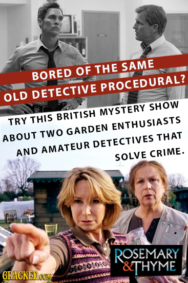 SAME OF THE BORED PROCEDURAL? OLD DETECTIVE SHOW MYSTERY TRY THIS BRITISH ENTHUSIASTS TWO GARDEN ABOUT THAT DETECTIVES AND AMATEUR CRIME. SOLVE ROSEMA