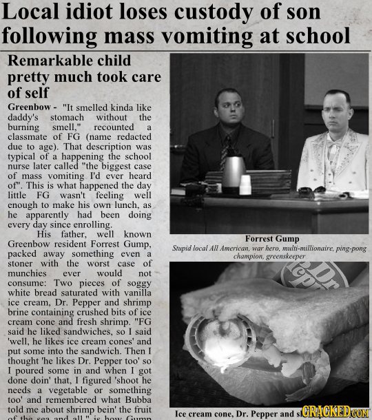 Local idiot loses custody of son following mass vomiting at school Remarkable child pretty much took care of self Greenbow - It smelled kinda like da