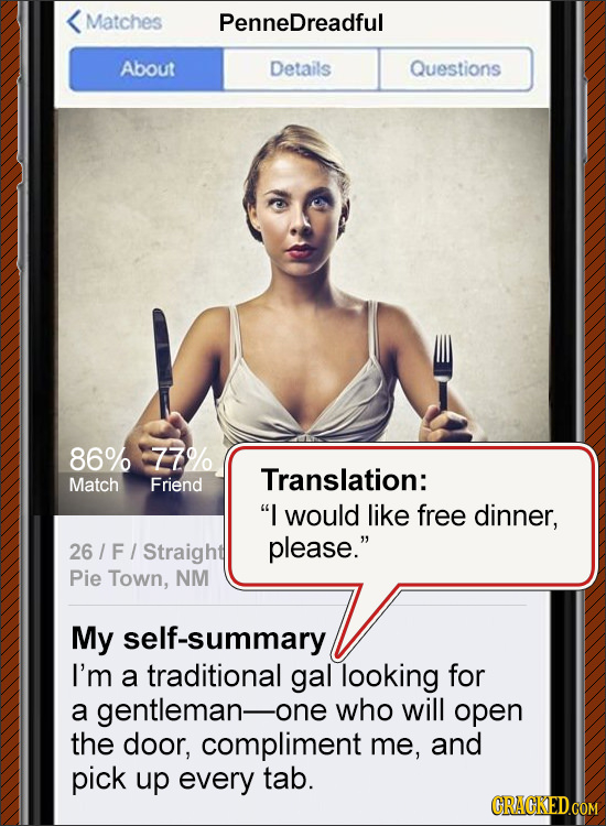 Matches PenneDreadful About Details Questions 86% 77% Translation: Match Friend I would like free dinner, 26 Straight please. Pie Town, NM My elf-su