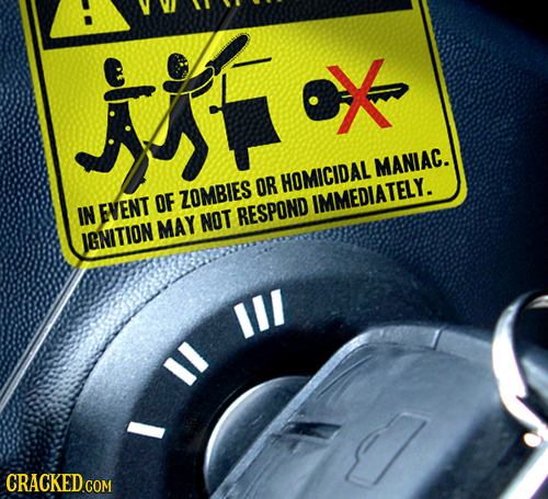 T ox MANIAC. OR HOMICIDAL OF ZOMBIES IMMEDIATELY. IN EVENT MAY NOT RESPOND IGNITION 11I 1I CRACKED.COM