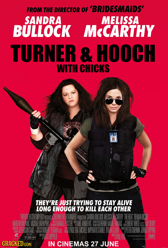 FROM THE DIRECTOR OF 'BRIDESMAIDS' SANDRA MELISSA BULLOCK MaCARTHY TURNER & HOOCH WITH CHICKS N THEY'RE JUST TRYING TO STAY ALIVE LONG ENOUGH TO KILL