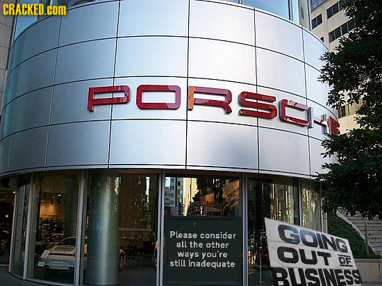 CRACKED.cOM 0 T U GOING Please consider all the other you're OUT ways OF still inadequate BUSINESS