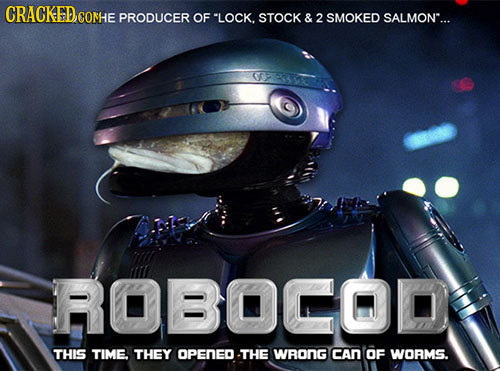 CRACKEDc CONHE PRODUCER OF LOCK. STOCK & 2 SMOKED SALMON... ROBOCODR THIS TIME, THEY DPENED THE WRONG CAN OF WORMS.