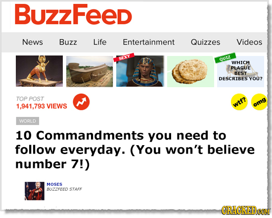 BuzzFeed News Buzz Life Entertainment Quizzes Videos SEXY QUIZ WHICH PLAGUE BEST DESCRIBES YOU? TOP POST 1,941,793 VIEWS wtf? oma WORLD 10 Commandmer 