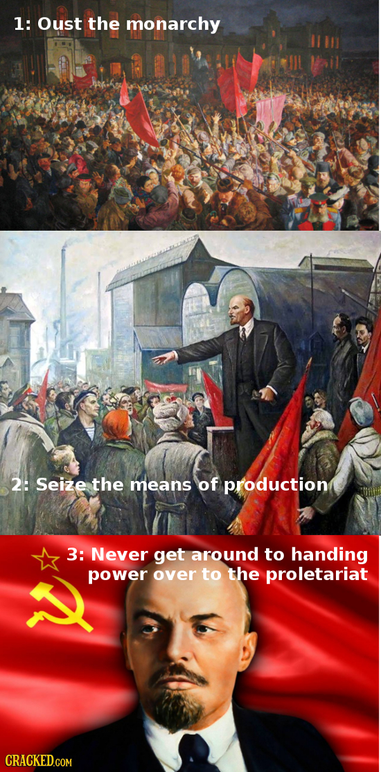 1: Oust the monarchy 2: Seize the means of production 3: Never get around to handing power over to the proletariat 