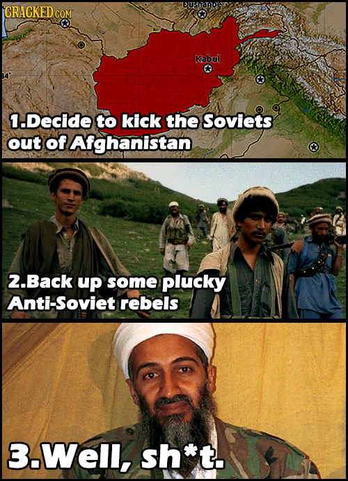 L>uSamnbe ICRACKEDcO COM Kabral 1.Decide to kick the Soviets out of Afghanistan 2.Back up some plucky Anti-Soviet rebels 3.Well, sh*t.