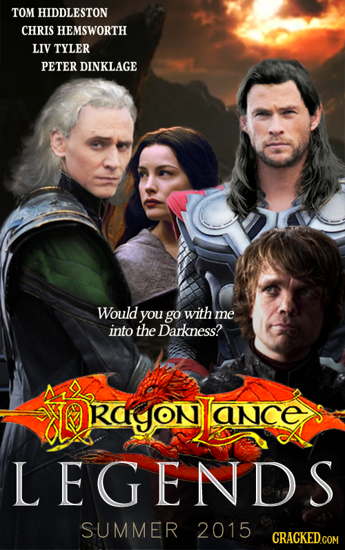 TOM HIDDLESTON CHRIS HEMSWORTH LIV TYLER PETER DINKLAGE Would you go with me into the Darkness? RdyoN ance LEGENDS SUMMER 2015 CRACKED.COM