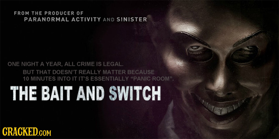 FROM THE PRODUCER OF PARANORMAL ACTIVITY AND SINISTER ONE NIGHT A YEAR, ALL CRIME IS LEGAL. BUT THAT DOESN'T REALLY MATTER BECAUSE 10 MINUTES INTO IT
