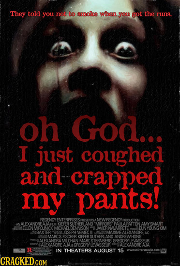 They told you not to smolns when you sot the runs. oh God... I just coughed and crapped my pants! REGENCYENTERPRISES NEWREGENCY Puos MIRRORS PAIL A PA