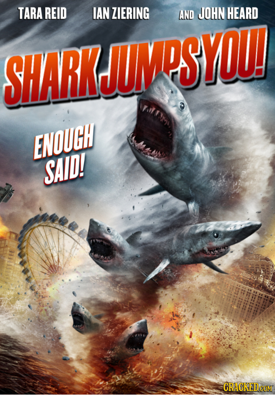 TARA REID IAN ZIERING AND JOHN HEARD SHARKJUMPSYOU! W. ) ENOUGH SAID!