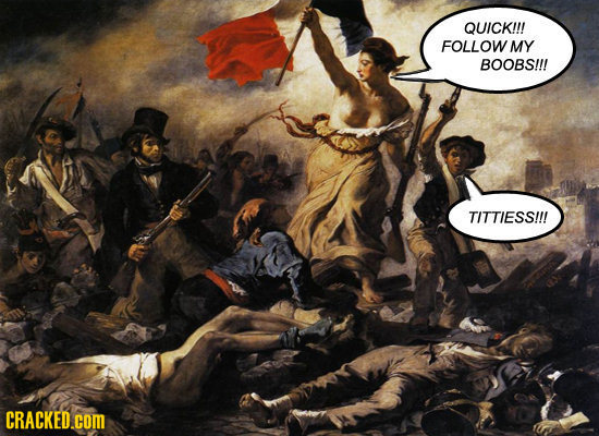 QUICK!!! FOLLOW MY BOOBS!!! TITTIESS!!! CRACKED.COM