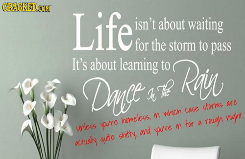 CRACKEDCO CON Life isn't about waiting for the storm to pass It's about learning to Rain Dauge ke M storms are in which case homeless night. you're fo