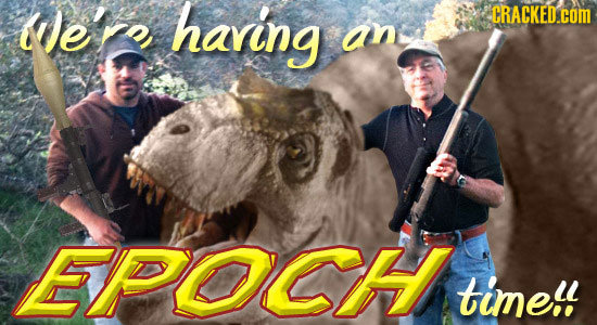 We'rn haring CRACKED.COM an EPOCHtin time!!