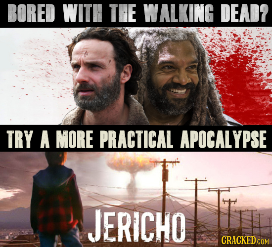 BORED WITH THE WALKING DEAD? TRY A MORE PRACTICAL APOCALYPSE JERICHO 